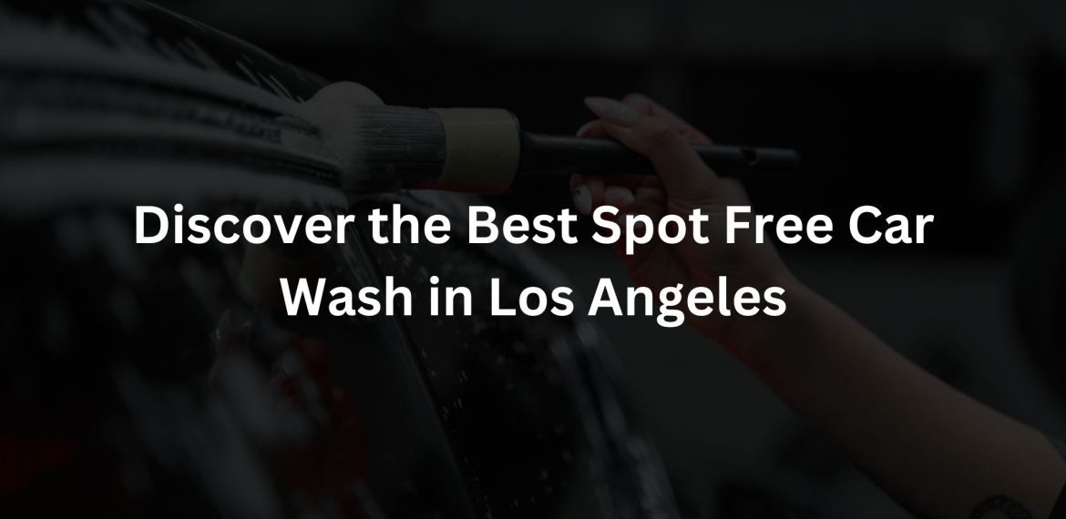 Best Spot Free Car Wash Los Angeles